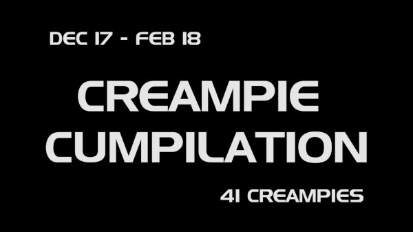 GANGBANG CREAMPIE COMPLIATION OF ALL CREAMPIES FROM DEC17-FEB18