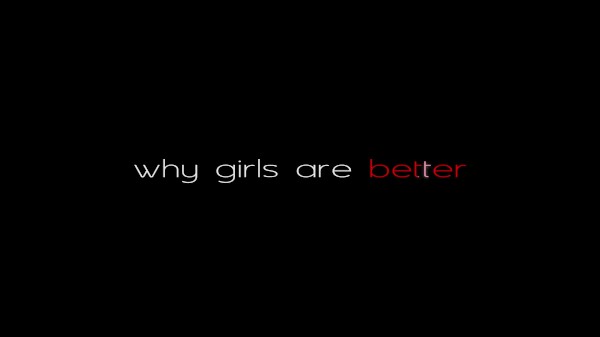 Why Girls Do It Better